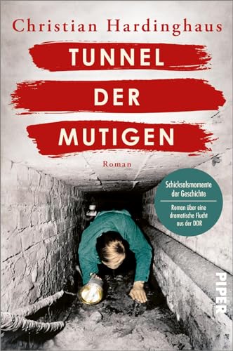 Tunnel der Mutigen (Schicksalsmomente der Geschichte 3): Roman | Historischer Roman über eine dramatische Flucht aus der DDR von Piper Taschenbuch