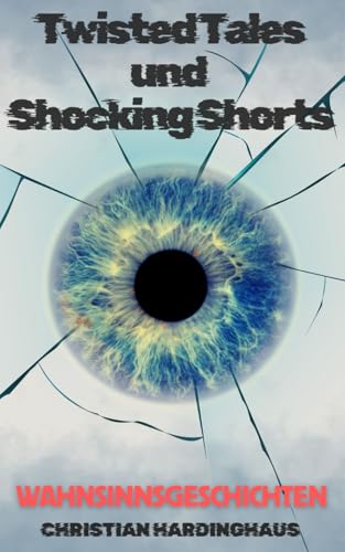 Twisted Tales und Shocking Shorts: Wahnsinnsgeschichten von Independently published
