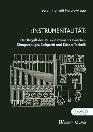›Instrumentalität‹: Der Begriff des Musikinstruments zwischen Klangerzeuger, Kultgerät und Körper-Technik (Musikmach Dinge) von Georg Olms Verlag