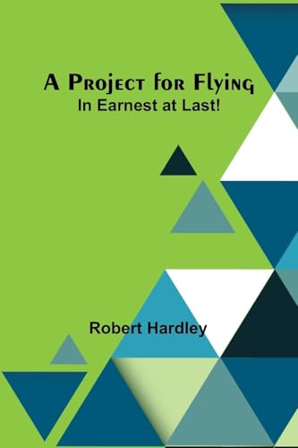 A Project for Flying: In Earnest at Last! von Alpha Edition