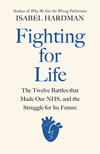 Fighting for Life: The Twelve Battles that Made Our NHS, and the Struggle for Its Future von Viking