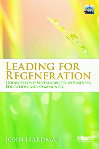 Leading For Regeneration: Going Beyond Sustainability in Business Education, and Community von Routledge