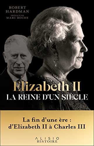 Elizabeth II, la reine d'un siècle - Vol. II: La fin d’une ère : d’Elizabeth II à Charles III Elizabeth II, la reine d'un siècle - Vol. II: La fin d’une ère : d’Elizabeth II à Charles III