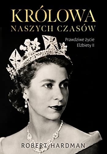 Królowa naszych czasów: Najważniejsza biografia Elżbiety II