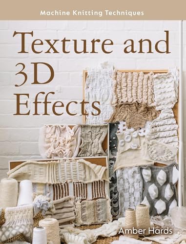 Texture and 3D Effects (Machine Knitting Techniques) von The Crowood Press Ltd