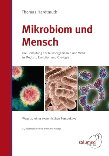 Mikrobiom und Mensch: Die Bedeutung der Mikroorganismen und Viren in Medizin, Evolution und Ökologie - Wege zu einer systemischen Perspektive