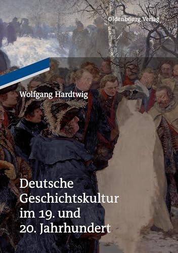 Deutsche Geschichtskultur im 19. und 20. Jahrhundert