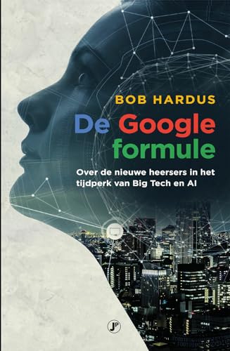 De Google formule: over de nieuwe heersers in het tijdperk van Big Tech en AI