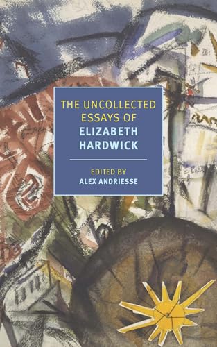 The Uncollected Essays of Elizabeth Hardwick (New York Review Books Classics) von NYRB Classics