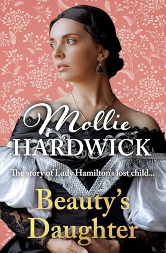 Beauty's Daughter: The story of Lady Hamilton's lost child... (Mollie Hardwick Historical Saga Novels) von Independently published
