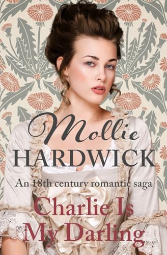 Charlie Is My Darling: An 18th century romantic saga (Mollie Hardwick Historical Saga Novels) von Sapere Books