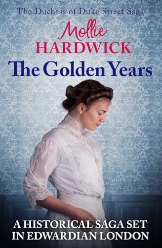 The Golden Years: A historical saga set in Edwardian London (The Duchess of Duke Street Saga, Band 2) von Sapere Books