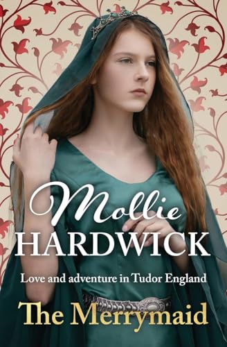 The Merrymaid: Love and adventure in Tudor England (Mollie Hardwick Historical Saga Novels) von Sapere Books