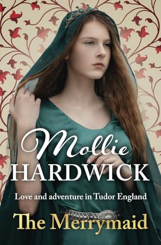 The Merrymaid: Love and adventure in Tudor England (Mollie Hardwick Historical Saga Novels) von Sapere Books