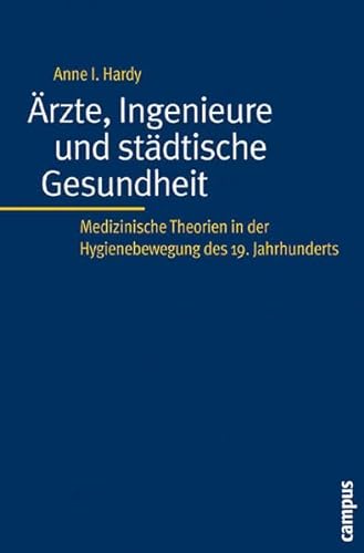 Ärzte, Ingenieure und städtische Gesundheit: Medizinische Theorien in der Hygienebewegung des 19. Jahrhunderts (Kultur der Medizin, 17) von Campus Verlag