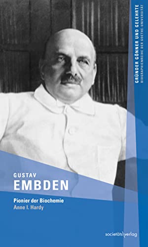 Gustav Embden (Gründer Gönner und Gelehrte: Biographienreihe der Goethe-Universität): Pionier der Biochemie von Societäts-Verlag