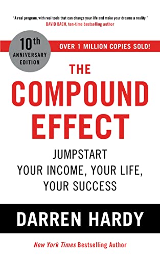 The Compound Effect: Jumpstart Your Income, Your Life, Your Success