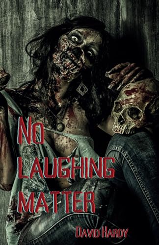 No Laughing Matter: An Extreme Horror Apocalyptic Novel