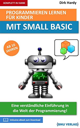 Programmieren lernen für Kinder mit Small Basic: Eine verständliche Einführung in die Welt der Programmierung Programmieren lernen für Kinder mit Small Basic: Eine verständliche Einführung in die Welt der Programmierung von BMU Media GmbH