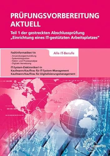 Prüfungsvorbereitung aktuell Teil 1 der gestreckten Abschlussprüfung: Einrichtung eines IT-gestützten Arbeitsplatzes - Alle IT-Berufe Prüfungsvorbereitung aktuell Teil 1 der gestreckten Abschlussprüfung: Einrichtung eines IT-gestützten Arbeitsplatzes - Alle IT-Berufe