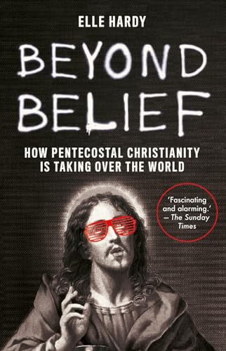 Beyond Belief: How Pentecostal Christianity Is Taking Over the World von Hurst
