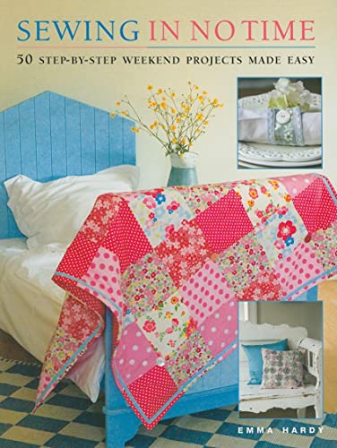 Sewing in No Time: 50 Step-By-Step Weekend Projects Made Easy