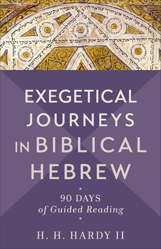 Exegetical Journeys in Biblical Hebrew: 90 Days of Guided Reading von Baker Academic, Div of Baker Publishing Group
