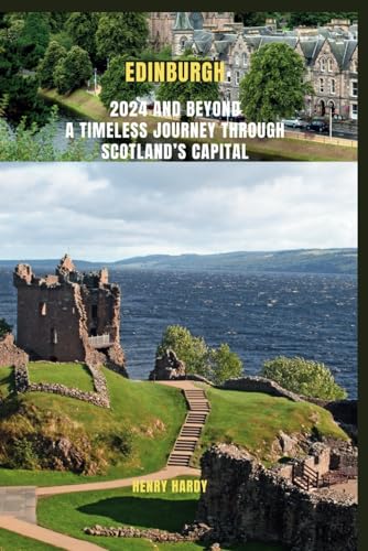 Edinburgh 2024 And Beyond A Timeless Journey Through Scotland’s Capital: Discover the history, culture, nature, and festivals of Edinburgh with ... Journeys: An Expedition Across the Globe") von Independently published