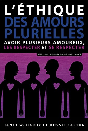 L'éthique des amours plurielles: Avoir plusieurs amoureux, les respecter et se respecter L'éthique des amours plurielles: Avoir plusieurs amoureux, les respecter et se respecter