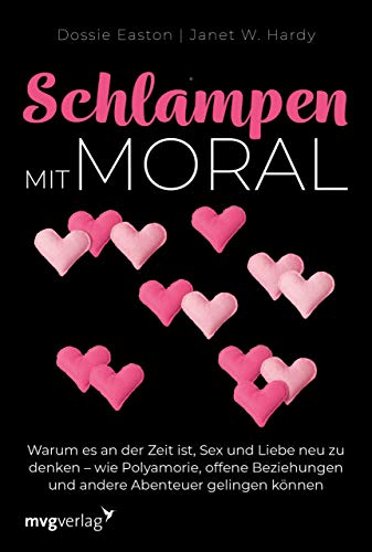 Schlampen mit Moral: Erweiterte Neuausgabe: Warum es an der Zeit ist, Sex und Liebe neu zu denken – wie Polyamorie, offene Beziehungen und andere Abenteuer gelingen können von mvg Verlag