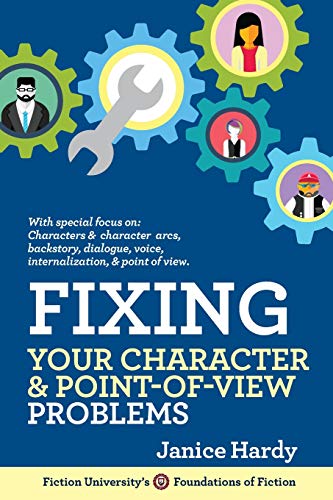 Fixing Your Character and Point of View Problems: Revising Your Novel: Book One (Foundations of Fiction, Band 4) von Janice Hardy