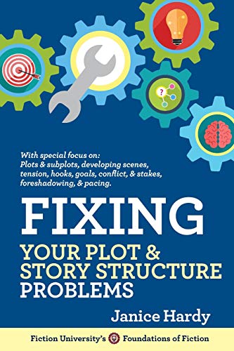 Fixing Your Plot and Story Structure Problems: Revising Your Novel: Book Two (Foundations of Fiction, Band 5)