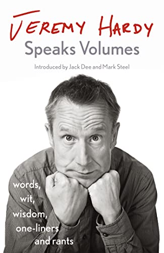 Jeremy Hardy Speaks Volumes: words, wit, wisdom, one-liners and rants