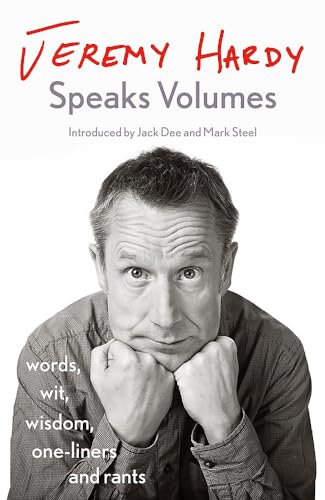 Jeremy Hardy Speaks Volumes: words, wit, wisdom, one-liners and rants