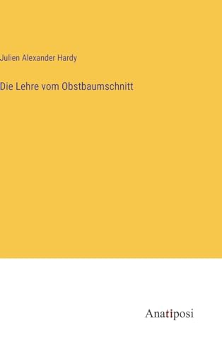 Die Lehre vom Obstbaumschnitt von Anatiposi Verlag