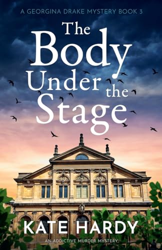 The Body Under the Stage: An addictive murder mystery (A Georgina Drake Mystery, Band 3)