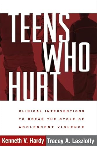 Teens Who Hurt: Clinical Interventions to Break the Cycle of Adolescent Violence