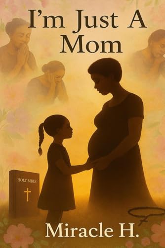 I’m Just a Mom: From Heartbreak to Healing as a Single Mom I’m Just a Mom: From Heartbreak to Healing as a Single Mom von Independently published