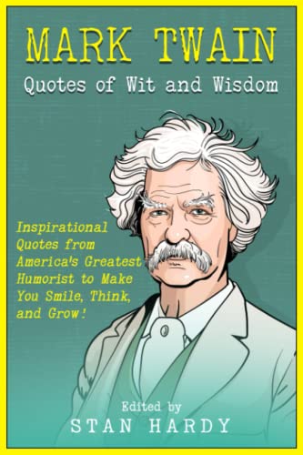 Mark Twain Quotes of Wit and Wisdom: Inspirational Quotes from America's Greatest Humorist to Make You Smile, Think, and Grow! (Quotes of Fun and Inspiration) von Independently published