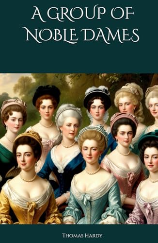 A GROUP OF NOBLE DAMES: Noble Women's Lives Unveiled in Historical Wessex A GROUP OF NOBLE DAMES: Noble Women's Lives Unveiled in Historical Wessex von Independently published