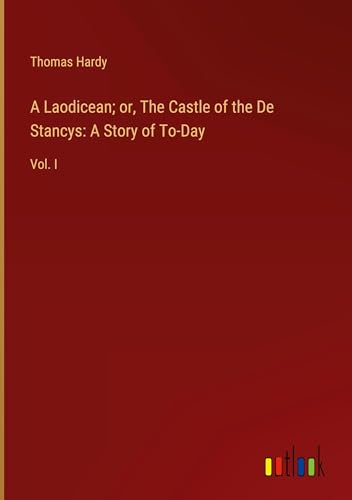 A Laodicean; or, The Castle of the De Stancys: A Story of To-Day: Vol. I
