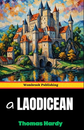 A Laodicean: or, The Castle of the De Stancys - A Story of To-Day A Laodicean: or, The Castle of the De Stancys - A Story of To-Day von Independently published