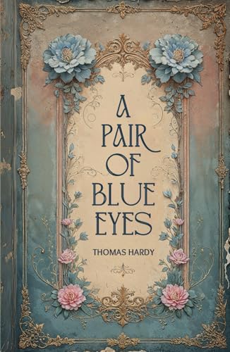 A Pair of Blue Eyes: A Classic Victorian Romance of Love and Tragedy A Pair of Blue Eyes: A Classic Victorian Romance of Love and Tragedy von Independently published