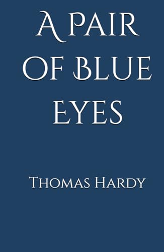 A Pair of Blue Eyes: Love, Class, and Heartbreak in Victorian England (Annotated) von Independently published