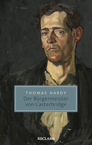 Der Bürgermeister von Casterbridge: Leben und Tod eines Mannes von Charakter (Reclam Taschenbuch)