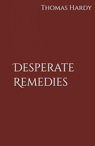 Desperate Remedies: Secrets, Love, and Betrayal in Victorian England (Annotated) von Independently published