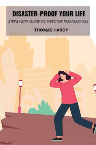 Disaster-Proof Your Life: Step-by-Step Guide to Effective Preparedness Disaster-Proof Your Life: Step-by-Step Guide to Effective Preparedness von Thomas Hardy