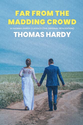 Far from the Madding Crowd: A Thomas Hardy Classics (The Original 1874 Edition)