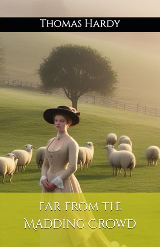 Far from the Madding Crowd: Romance Amidst Rustic Life (Annotated) von Independently published