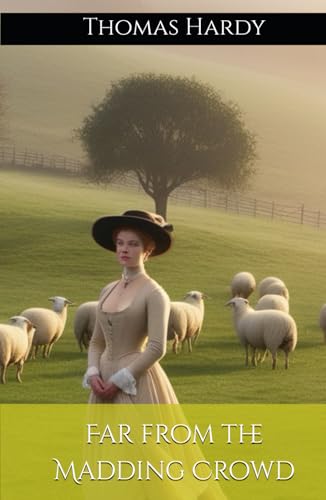 Far from the Madding Crowd: Romance Amidst Rustic Life (Annotated) von Independently published